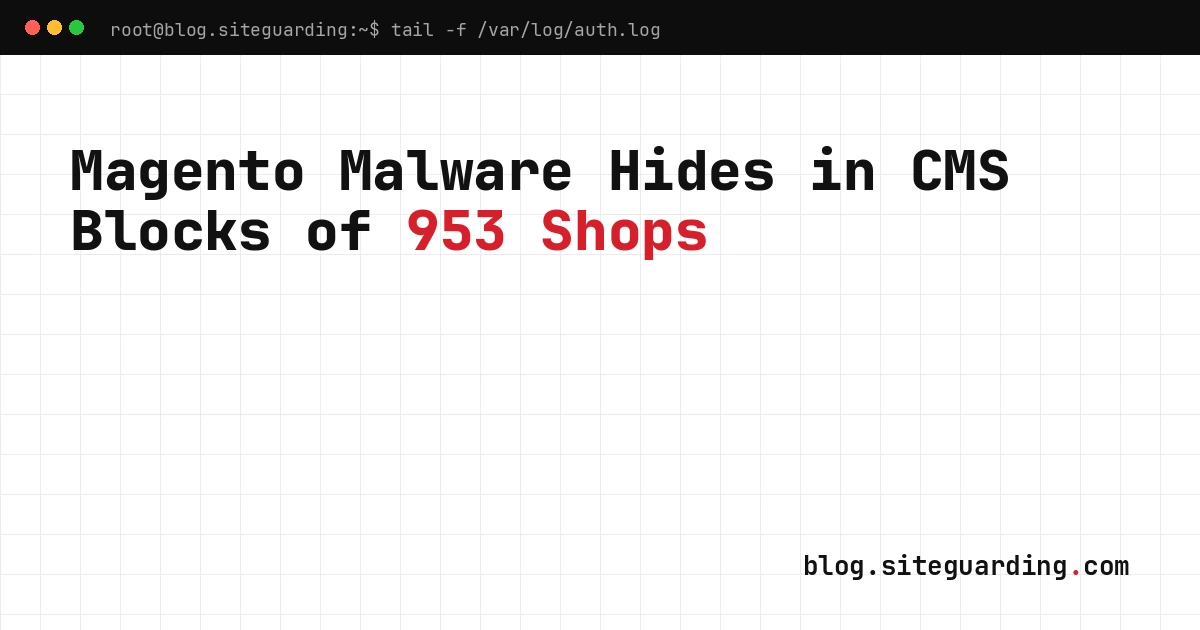 Magento store JavaScript malware hidden in CMS blocks across 953 online shops, evading security scanners